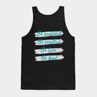 Be grateful, Be positive, Be true, Be kind Tank Top